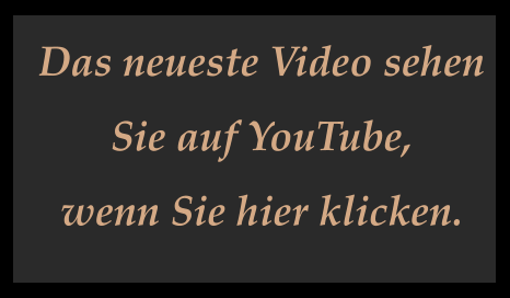 Das neueste Video sehen  Sie auf YouTube, wenn Sie hier klicken.